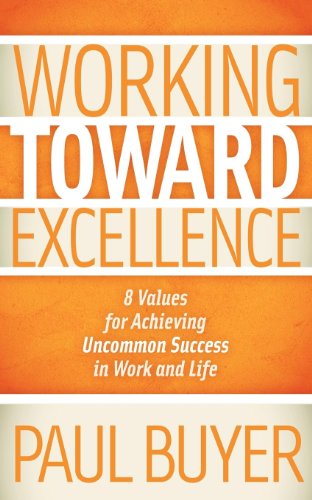 Working Toward Excellence: 8 Values for Achieving Uncommon Success in Work and Life
Working Toward Excellence: 8 Values for Achieving Uncommon Success in Work and Life