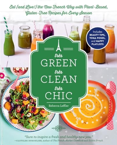 Tres Green, Tres Clean, Tres Chic : Eat and Live the New French Way With Plant-based, Gluten-free Recipes for Every Season
Tres Green, Tres Clean, Tres Chic : Eat and Live the New French Way With Plant-based, Gluten-free Recipes for Every Season