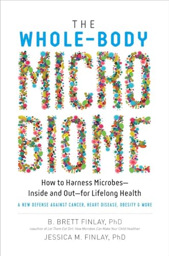 The Whole-Body Microbiome: How to Harness Microbes - Inside and Out - for Lifelong Health
