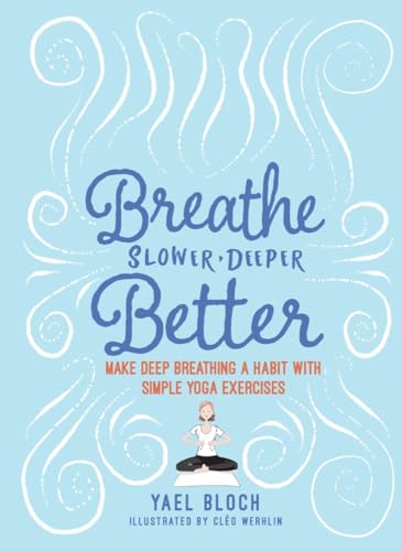 Breathe Slower, Deeper, Better: Make Deep Breathing a Habit with Simple Yoga Exercises
Breathe Slower, Deeper, Better: Make Deep Breathing a Habit with Simple Yoga Exercises