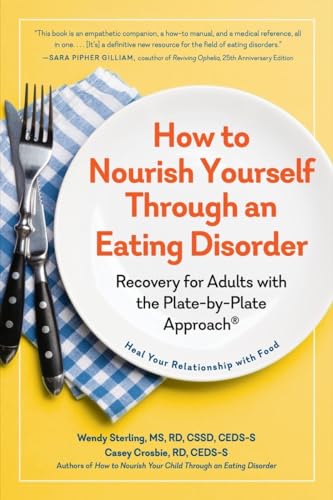 How to Nourish Yourself Through an Eating Disorder : Recovery for Adults With the Plate-by-Plate Approach
How to Nourish Yourself Through an Eating Disorder : Recovery for Adults With the Plate-by-Plate Approach
