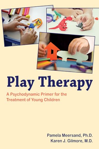 Play Therapy : A Psychodynamic Primer for the Treatment of Young Children