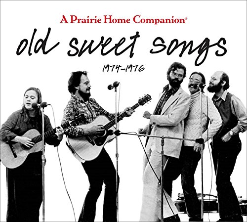 Old Sweet Songs: A Prairie Home Companion, 1974-1976 (A Prarie Home Companion)