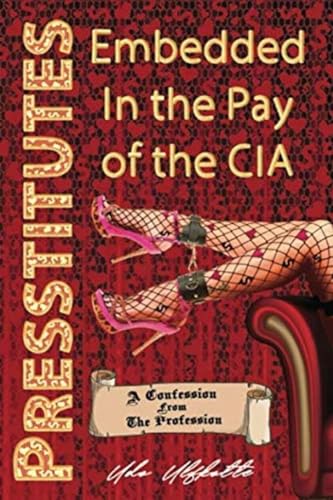 Presstitutes Embedded in the Pay of the CIA : A Confession from the Profession