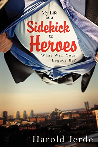 My Life as a Sidekick to Heroes: What Will Your Legacy be? (signed)
