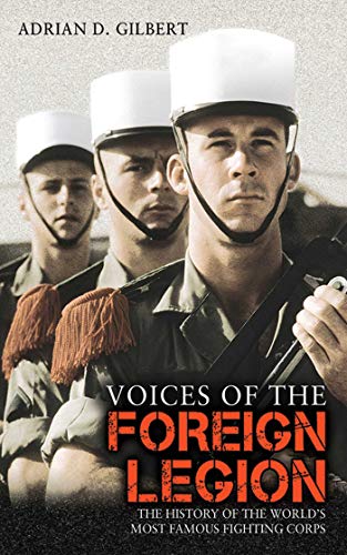 Voices of the Foreign Legion: The History of the World's Most Famous Fighting Corps.
Voices of the Foreign Legion: The History of the World's Most Famous Fighting Corps.