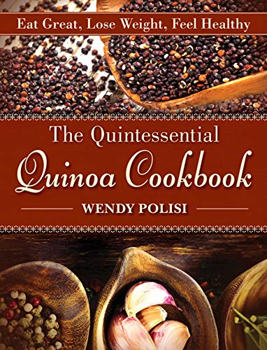 Quintessential Quinoa : Eat Great, Lose Weight, Feel Healthy
