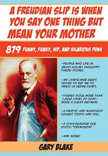 A Freudian slip is when you say one thing but mean your mother : 879 funny, funky, hip, and hilar...