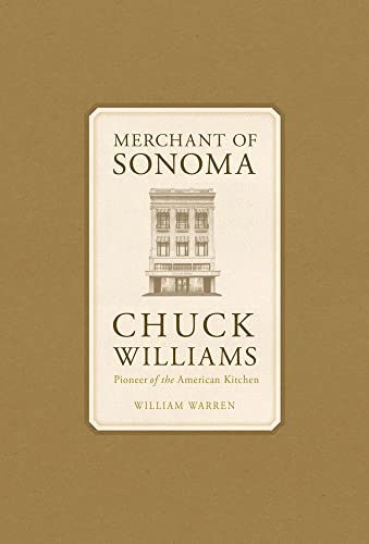 Merchant of Sonoma: Chuck Williams Pioneer of the American Kitchen