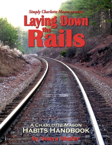 Laying down the Rails : A Charlotte Mason Habits Handbook
