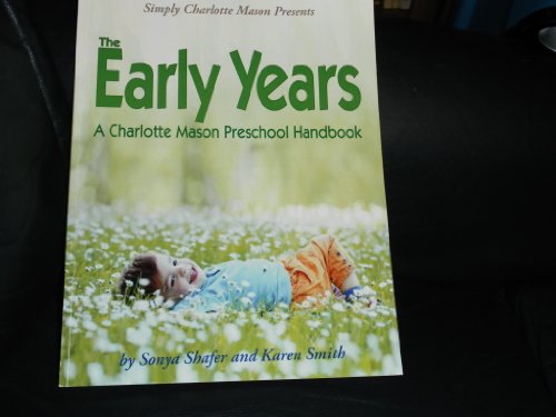 Simply Charlotte Mason Presents the Early Years a Charlotte Mason Preschool Handbook
Simply Charlotte Mason Presents the Early Years a Charlotte Mason Preschool Handbook
