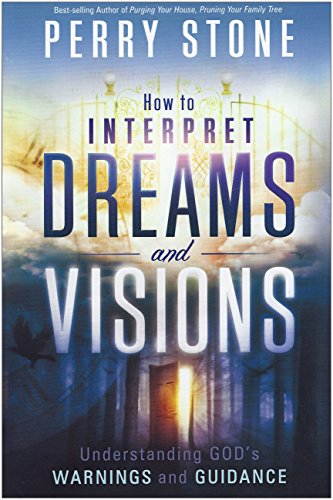 How to Interpret Dreams and Visions: Understanding God's warnings and guidance