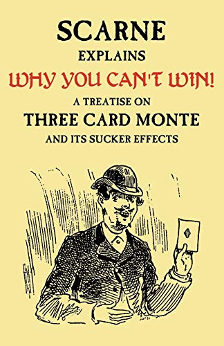 Why You Can't Win (John Scarne Explains): A Treatise on Three Card Monte and Its Sucker Effects
Why You Can't Win (John Scarne Explains): A Treatise on Three Card Monte and Its Sucker Effects