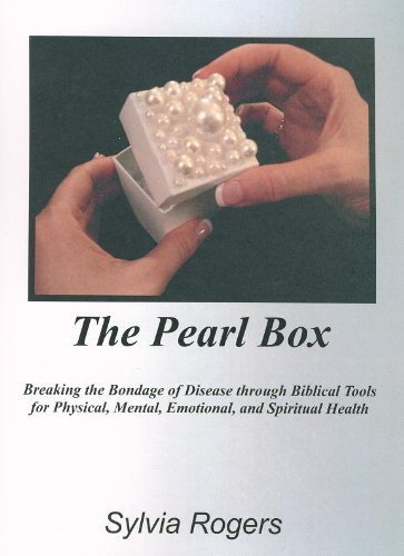 The Pearl Box Breaking the Bondage of Disease through Biblical Tools for Physical, Mental, Emotio...