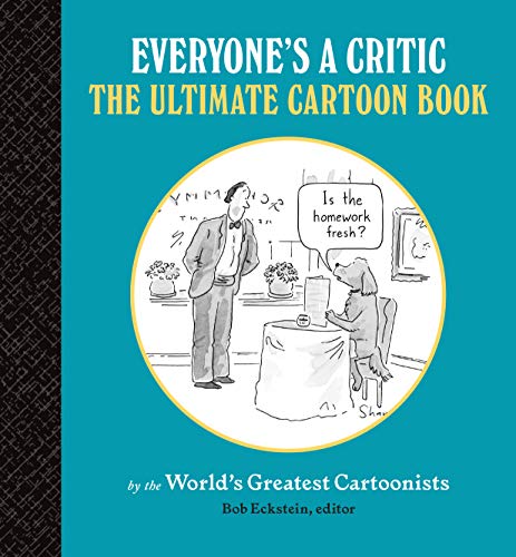 Everyone's a Critic: The Ultimate Cartoon Book (cartoons by the world's greatest cartoonists celebrate the art of critique)
Everyone's a Critic: The Ultimate Cartoon Book (cartoons by the world's greatest cartoonists celebrate the art of critique)