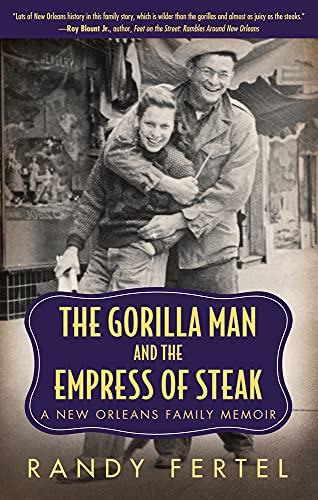 The Gorilla Man and the Empress of Steak: A New Orleans Family Memoir [INSCRIBED]