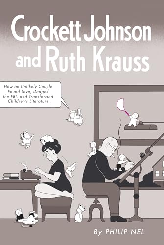 Crockett Johnson and Ruth Krauss : How an Unlikely Couple Found Love, Dodged the FBI, and Transformed Children's Literature
Crockett Johnson and Ruth Krauss : How an Unlikely Couple Found Love, Dodged the FBI, and Transformed Children's Literature