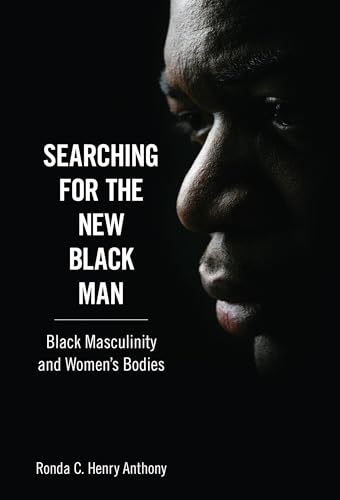Searching for the New Black Man: Black Masculinity and Women's Bodies (Margaret Walker Alexander ...