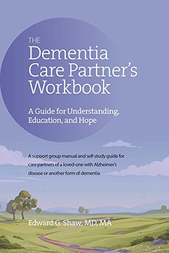 The Dementia Care Partner's Workbook: A Guide for Understanding, Education, and Hope
The Dementia Care Partner's Workbook: A Guide for Understanding, Education, and Hope