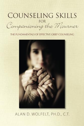 Counseling Skills for Companioning the Mourner : The Fundamentals of Effective Grief Counseling
Counseling Skills for Companioning the Mourner : The Fundamentals of Effective Grief Counseling