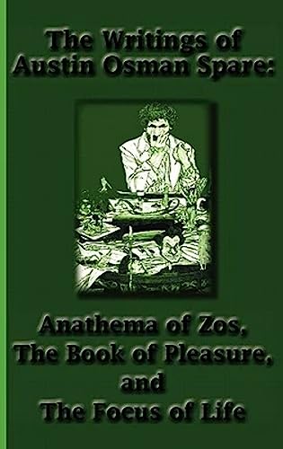 Writings of Austin Osman Spare : Anathema of Zos, the Book of Pleasure, and the Focus of Life