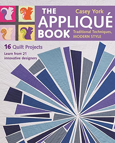 The Appliqu Book: Traditional Techniques, Modern Style - 16 Quilt Projects