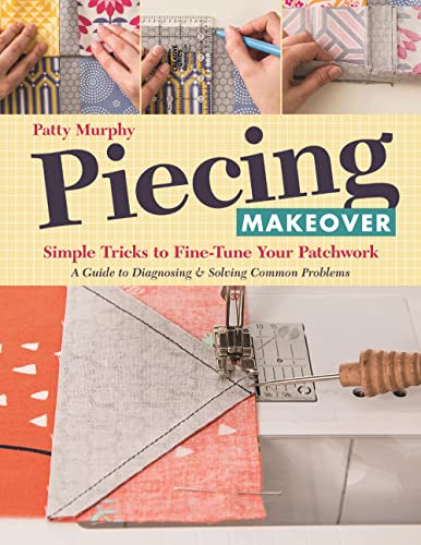 Piecing Makeover : Simple Tricks to Fine-Tune Your Patchwork * a Guide to Diagnosing and Solving Common Problems
Piecing Makeover : Simple Tricks to Fine-Tune Your Patchwork * a Guide to Diagnosing and Solving Common Problems