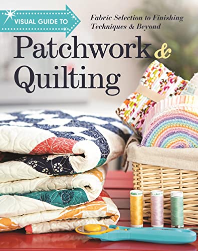 Visual Guide to Patchwork & Quilting: Fabric Selection to Finishing Techniques & Beyond
Visual Guide to Patchwork & Quilting: Fabric Selection to Finishing Techniques & Beyond