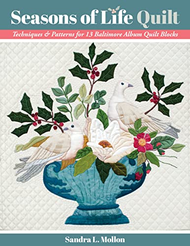 Seasons of Life Quilt : Techniques & Patterns for 13 Baltimore Album Quilt Blocks
Seasons of Life Quilt : Techniques & Patterns for 13 Baltimore Album Quilt Blocks