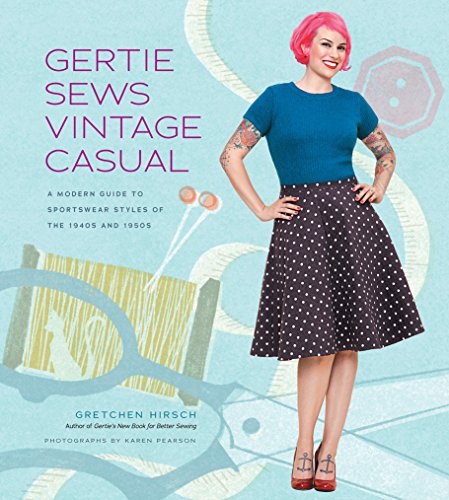 Gertie Sews Vintage Casual: A Modern Guide to Sportswear Styles of the 1940's and 1950's