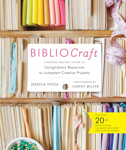 BiblioCraft: The Modern Crafters Guide to Using Library Resources to Jumpstart Creative Projects
BiblioCraft: The Modern Crafters Guide to Using Library Resources to Jumpstart Creative Projects