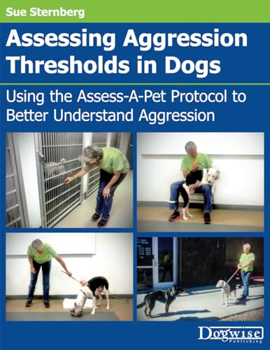 Assessing Aggression Thresholds in Dogs: Using the Assess-A-Pet Protocol to Better Understand Aggression
Assessing Aggression Thresholds in Dogs: Using the Assess-A-Pet Protocol to Better Understand Aggression