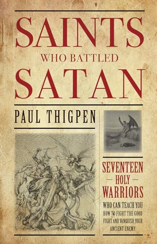Saints Who Battled Satan: Seventeen Holy Warriors Who Can Teach You How to Fight the Good Fight and Vanquish Your Ancient Enemy
Saints Who Battled Satan: Seventeen Holy Warriors Who Can Teach You How to Fight the Good Fight and Vanquish Your Ancient Enemy