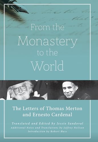From the Monastery to the World: The Letters of Thomas Merton and Ernesto Cardenal
From the Monastery to the World: The Letters of Thomas Merton and Ernesto Cardenal