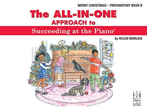 The All-In-One Approach to Succeeding at the Piano, Merry Christmas, Preparatory B
The All-In-One Approach to Succeeding at the Piano, Merry Christmas, Preparatory B