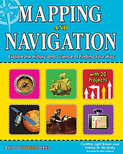 Mapping and Navigation: Explore the History and Science of Finding Your Way with 20 Projects
Mapping and Navigation: Explore the History and Science of Finding Your Way with 20 Projects