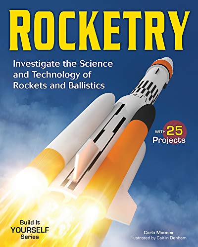 Rocketry : Investigate the Science and Technology of Rockets and Ballistics
