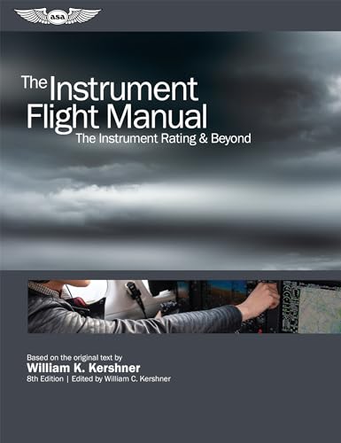 The Instrument Flight Manual: The Instrument Rating & Beyond (Kershner Flight Manual series)
The Instrument Flight Manual: The Instrument Rating & Beyond (Kershner Flight Manual series)