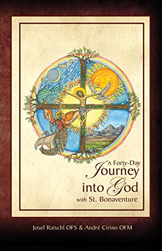 Forty Day Journey into God with St. Bonaventure, New Edition (Bonaventure Journey Series)