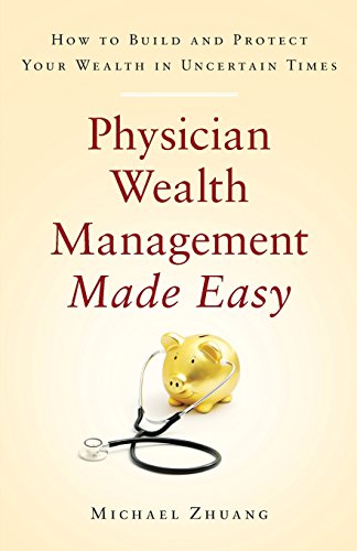Physician Wealth Management Made Easy: How to Build and Protect Your Wealth in Uncertain Times
Physician Wealth Management Made Easy: How to Build and Protect Your Wealth in Uncertain Times