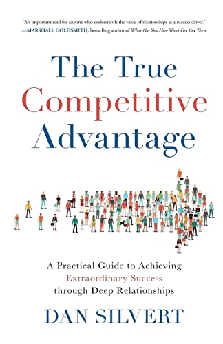 The True Competitive Advantage: A Practical Guide to Achieving Extraordinary Success through Deep Relationships
The True Competitive Advantage: A Practical Guide to Achieving Extraordinary Success through Deep Relationships