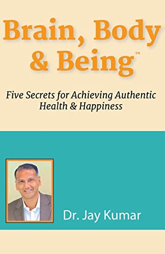 Brain, Body & Being: Five Secrets for Achieving Authentic Health and Happiness
Brain, Body & Being: Five Secrets for Achieving Authentic Health and Happiness