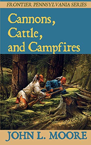 Cannons, Cattle, and Campfires: True Stories about Settlers, Soldiers, Indians, and Outlaws on th...