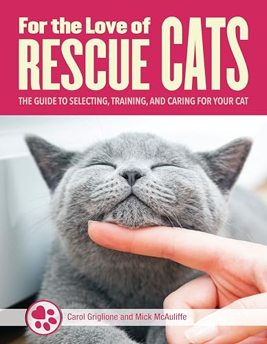 For the Love of Rescue Cats: The Complete Guide to Selecting, Training, and Caring for Your Cat
For the Love of Rescue Cats: The Complete Guide to Selecting, Training, and Caring for Your Cat