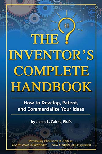 Inventor's Complete Handbook : How to Develop, Patent, and Commercialize Your Ideas