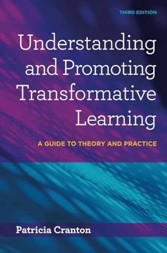 Understanding and Promoting Transformative Learning: A Guide to Theory and Practice