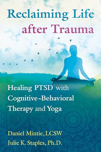 Reclaiming Life after Trauma: Healing PTSD with Cognitive-Behavioral Therapy and Yoga
Reclaiming Life after Trauma: Healing PTSD with Cognitive-Behavioral Therapy and Yoga