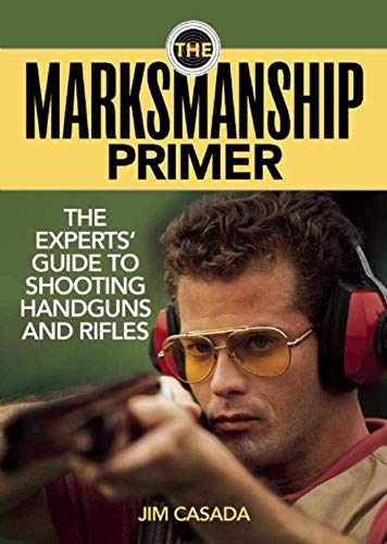 Marksmanship Primer : The Experts' Guide to Shooting Handguns and Rifles
Marksmanship Primer : The Experts' Guide to Shooting Handguns and Rifles