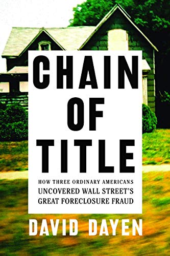 Chain of Title: How Three Ordinary Americans Uncovered Wall Street's Great Foreclosure Fraud
Chain of Title: How Three Ordinary Americans Uncovered Wall Street's Great Foreclosure Fraud