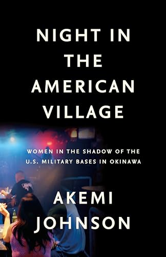 Night in the American Village: Women in the Shadow of the U.S. Military Bases in Okinawa
Night in the American Village: Women in the Shadow of the U.S. Military Bases in Okinawa